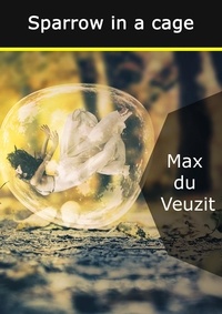 Max Du Veuzit - Sparrow in a cage.
