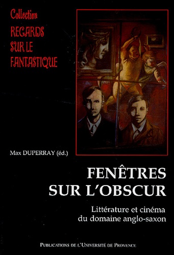 Max Duperray - Fenêtres sur l'obscur - Imaginaires, gothique, néo-gothique, contre-utopie - Littérature et cinéma du domaine anglo-saxon.