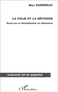 Max Duperray - La Folie Et La Methode. Essai Sur La Derealisation En Litterature (Domaine Anglo-Saxon).