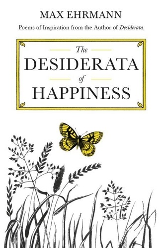 Max Ehrmann - The Desiderata of Happiness.