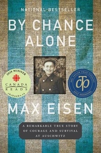 Max Eisen - By Chance Alone - A Remarkable True Story of Courage and Survival at Auschwitz.