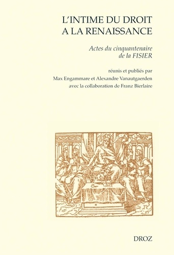 L'intime du droit à la Renaissance. Actes du cinquantenaire de la FISIER (Bruxelles, mars 2007)