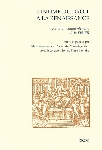 L'intime du droit à la Renaissance. Actes du cinquantenaire de la FISIER (Bruxelles, mars 2007)
