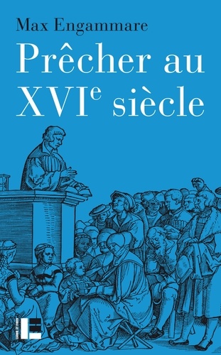 Max Engammare - Prêcher au XVIe siècle - La forme du sermon réformé en Suisse (1520-1550).