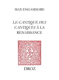 Max Engammare - Qu'il me baise des baisiers de sa bouche: Le Cantique des Cantiques à la Renaissance - Etude et bibliographie.