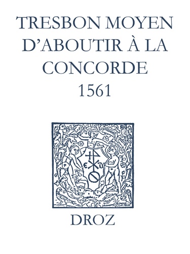 Recueil des opuscules 1566. Tres bon moyen d’aboutir à la concorde (1561)