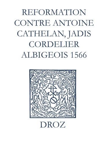 Recueil des opuscules 1566. Reformation pour imposer silence à un certain belistre nommé Antoine Cathelan, jadis cordelier albigeois (1566)