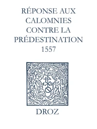 Recueil des opuscules 1566. Réponse aux calomnies contre la prédestination. (1557)