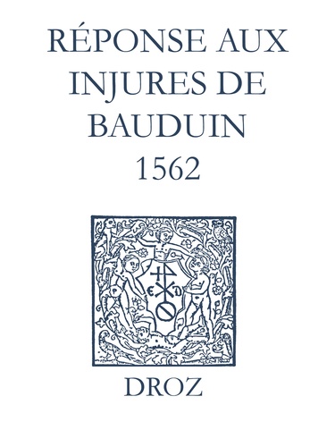 Recueil des opuscules 1566. Réponse aux injures de Bauduin (1562)