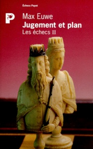 Max Euwe - Jugement Et Plan. Tome 2, Les Echecs.