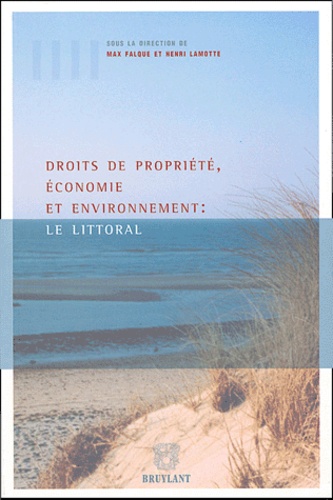 Max Falque et Henri Lamotte - Droits et propriété, économie et environnement : le littoral - IVe Conférence internationale, Aix-en-Provence, Université d'Aix-Marseille, 26, 27, 28 juin 2002.