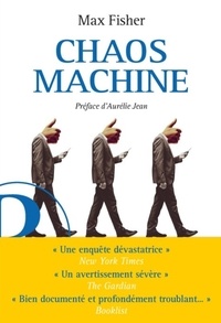 Max Fisher - Chaos machine - Enquête sur les méthodes des réseaux sociaux pour réorganiser nos esprits et notre monde.