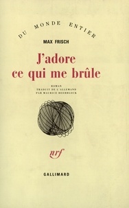 Max Frisch - J'adore ce qui me brûle.