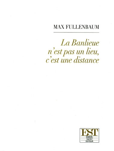 Max Fullenbaum - La Banlieue n'est pas un lieu, c'est une distance.