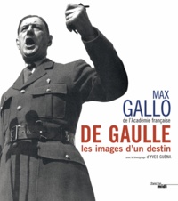 Max Gallo - De Gaulle - Les images d'un destin.