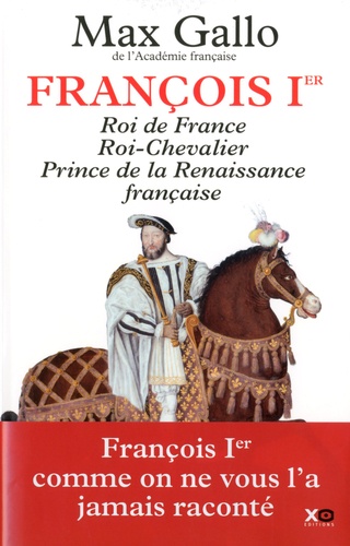 François Ier. Roi de France, Roi-Chevalier, prince de la Renaissance française 1494-1547
