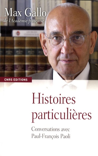 Max Gallo - Histoires particulières - Conversations avec Paul-François Paoli.