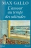 Max Gallo - L'Amour au temps des solitudes.