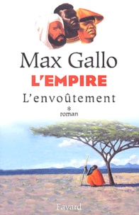 Max Gallo - L'empire Tome 1 : L'Envoûtement.