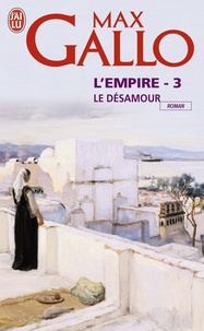 Max Gallo - L'empire Tome 3 : Le désamour.