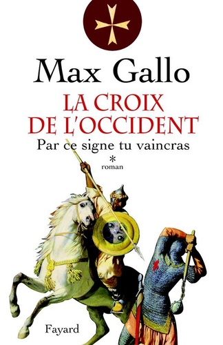 La Croix de l'Occident, tome 1. Par ce signe, tu vaincras