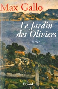 Max Gallo - Le Jardin des Oliviers.