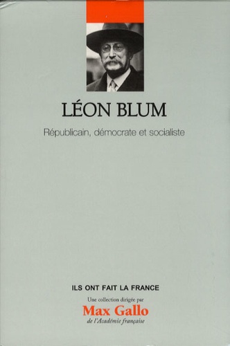 Max Gallo et Eric Vial - Léon Blum - Républicain, démocrate et socialiste.
