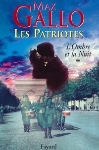 Max Gallo - Les Patriotes, Tome 1 - L'Ombre et la nuit.