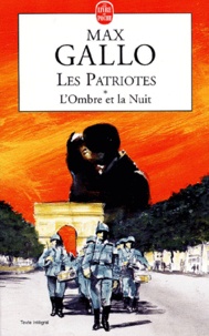 Max Gallo - Les Patriotes Tome 1 : L'Ombre Et La Nuit.