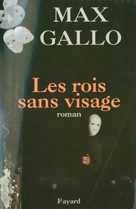 Max Gallo - Les Rois sans visage.