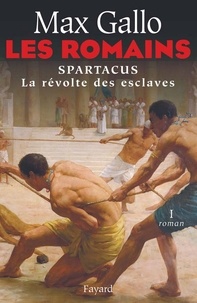 Max Gallo - Les Romains - Spartacus, la révolte des esclaves.
