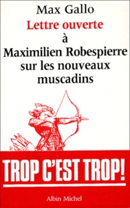 Max Gallo - Lettre ouverte à Maximilien Robespierre sur les nouveaux muscadins.