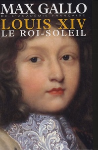 Max Gallo - Louis XIV  : Coffret en 2 volumes : Tome 1, Le Roi-Soleil ; Tome 2, L'Hiver du grand roi.