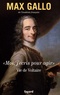 Max Gallo - "Moi, j'écris pour agir" - Vie de Voltaire.