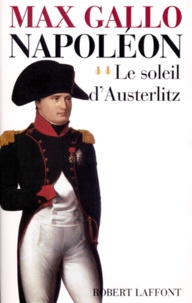 Max Gallo - Napoléon - Tome 2, Le soleil d'Austerlitz 1799-1805.