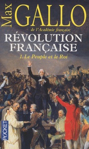 Max Gallo - Révolution française Tome 1 : Le Peuple et le Roi (1774-1793).