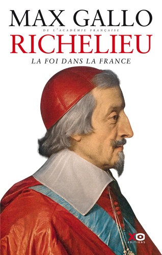Max Gallo - Richelieu - La Foi dans la France.