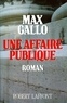 Max Gallo - Roman  : Une Affaire publique.