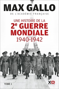 Max Gallo - Une histoire de la Deuxième Guerre mondiale - Volume 1 : 1940, de l'abîme à l'espérance ; 1941, le monde prend feu ; 1942, le jour se lève.