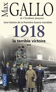 Max Gallo - Une histoire de la Première Guerre mondiale - Tome 2, 1918, la terrible victoire.