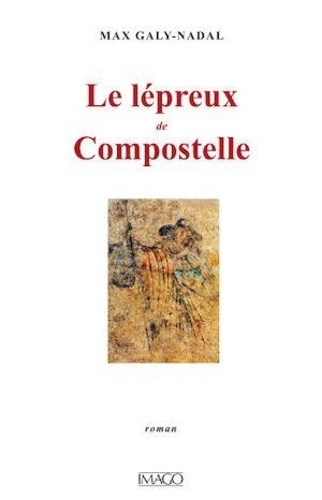 Max Galy-Nadal - Le lépreux de Compostelle.