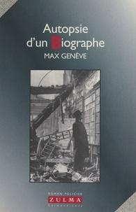 Max Genève - Autopsie d'un biographe.