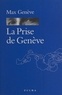 Max Genève - La Prise De Geneve Ou Du Bon Usage De La Pseudonymie.