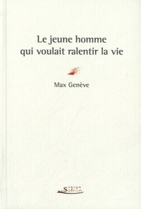 Max Genève - Le jeune homme qui voulait ralentir la vie.