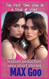 Max Goo - The First Time Was on a Desk at Work - lesbian seduction sexy short stories, #3.