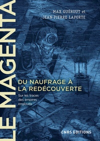 Max Guérout - Le Magenta - Du naufrage à la redécouverte (1875-1995) - Sur les traces des empires engloutis.