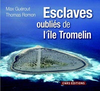 Max Guérout et Thomas Romon - Tromelin - L'île aux esclaves oubliés.