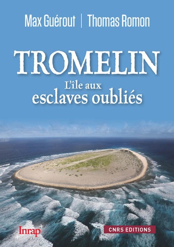 Max Guérout et Thomas Romon - Tromelin - L'île aux esclaves oubliés.