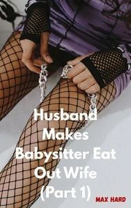 Husband Makes Babysitter Eat Out Wife (Part 1)