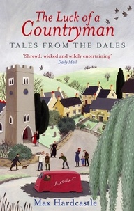 Max Hardcastle - The Luck Of A Countryman - Tales from the Dales.